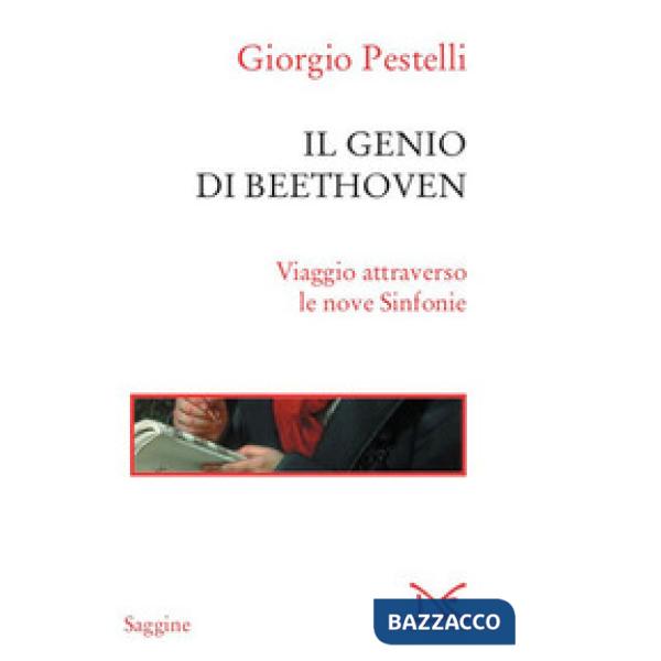 Genio di Beethoven. Viaggio attraverso le nove Sinfonie (Il)