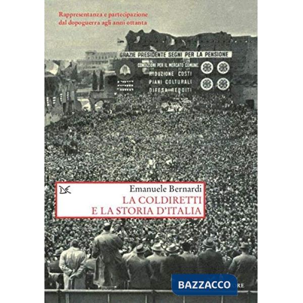 Coldiretti e la storia d'Italia. Rappresentanza e partecipazione dal dopoguerra agli anni ottanta (La)