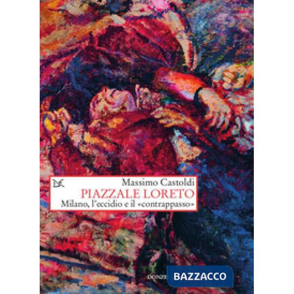 Piazzale Loreto. Milano, l'eccidio e il «contrappasso»
