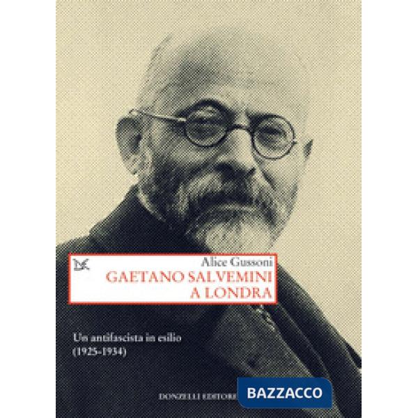 Gaetano Salvemini a Londra. Un antifascista in esilio (1925-1934)