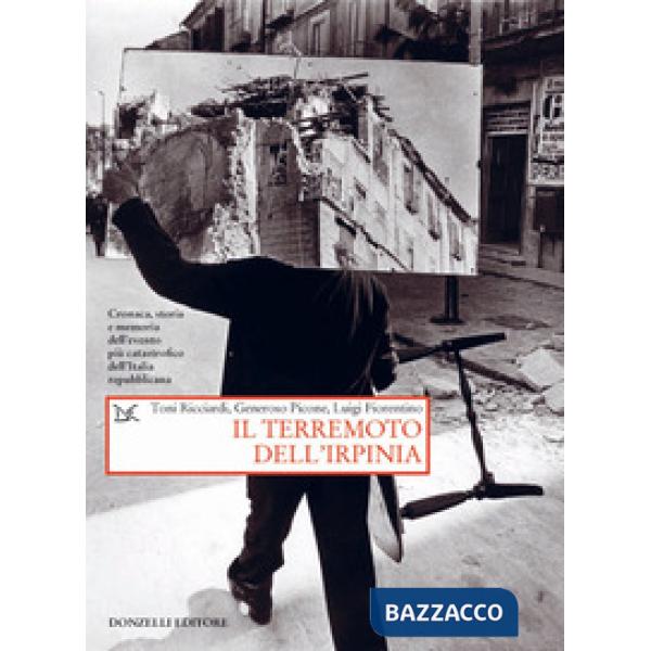 Terremoto dell'Irpinia. Cronaca, storia e memoria dell'evento più catastrofico dell'Italia repubblicana (Il)