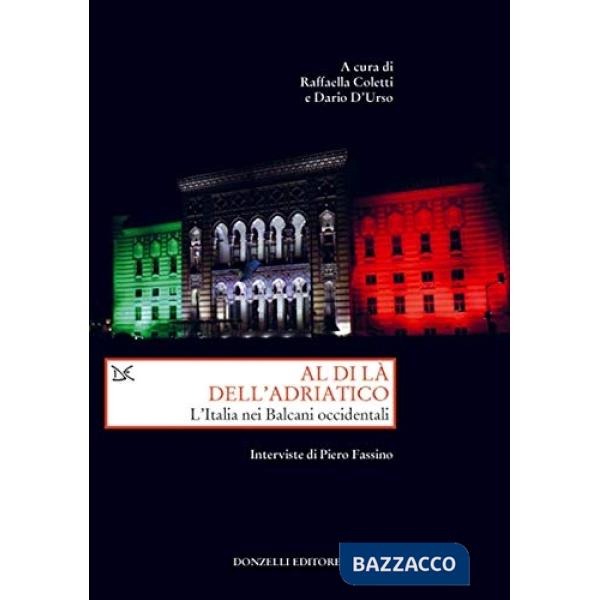 Al di là dell'Adriatico. L'Italia nei Balcani occidentali. Interviste di Piero Fassino