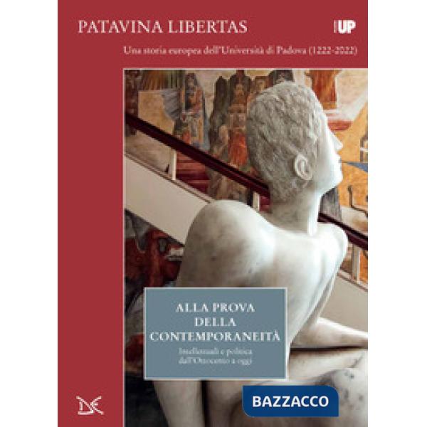 Alla prova della contemporaneità. Intellettuali e politica dall'Ottocento a oggi. Patavina Libertas