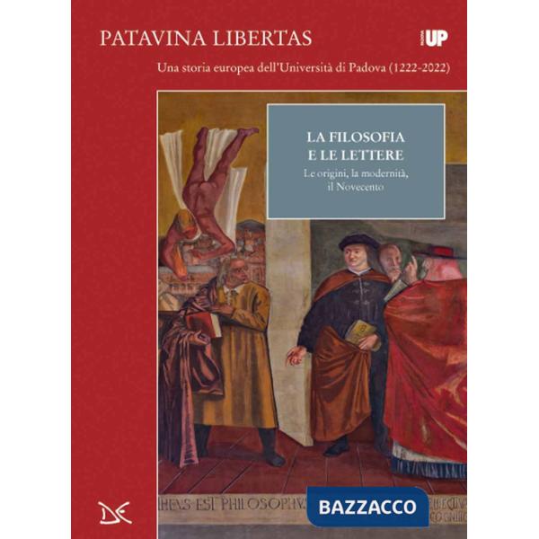 Filosofia e lettere. Le origini, la modernità, il Novecento. Patavina Libertas (La)