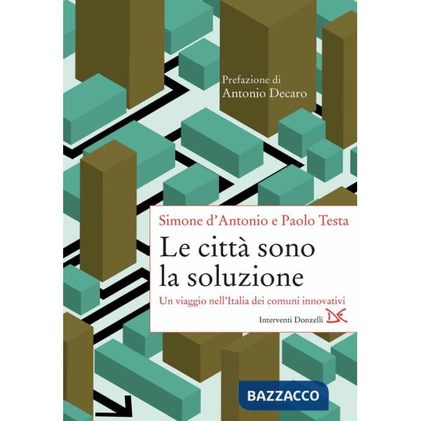 Città sono la soluzione. Un viaggio nell'Italia dei comuni innovativi (Le)