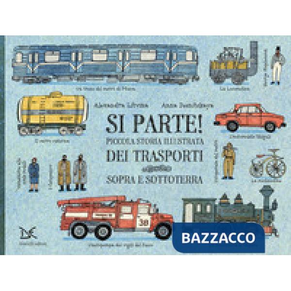 Si parte! Piccola storia illustrata dei trasporti sopra e sottoterra. Ediz. a colori