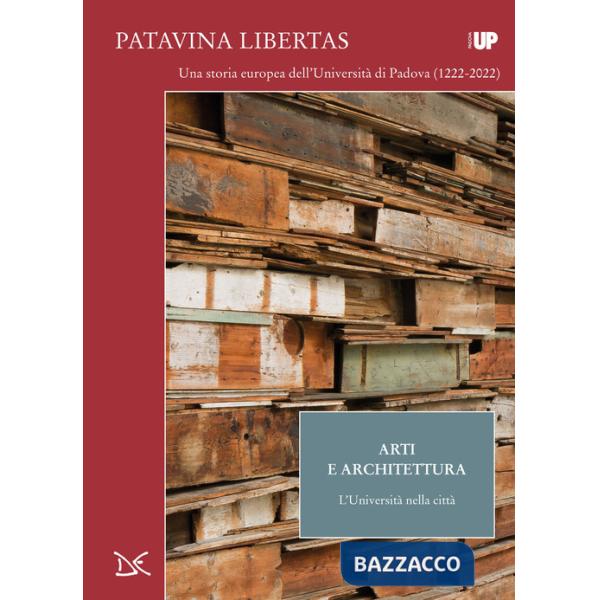 Arti e architettura. L'università nella città. Patavina Libertas