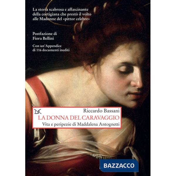 Donna del Caravaggio. Vita e peripezie di Maddalena Antognetti (La)