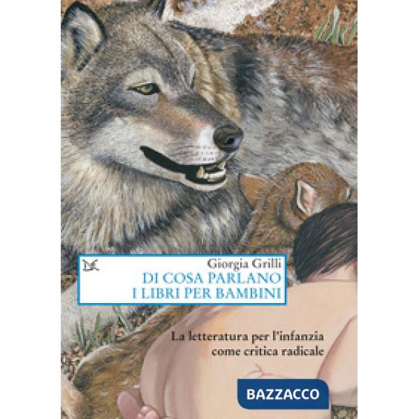 Di cosa parlano i libri per bambini. La letteratura per l'infanzia come critica radicale