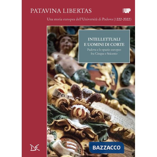 Intellettuali e uomini di corte. Padova e lo spazio europeo fra Cinque e Seicento
