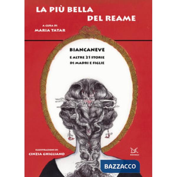 Più bella del reame. Biancaneve e altre 21 storie di madri e figlie (La)