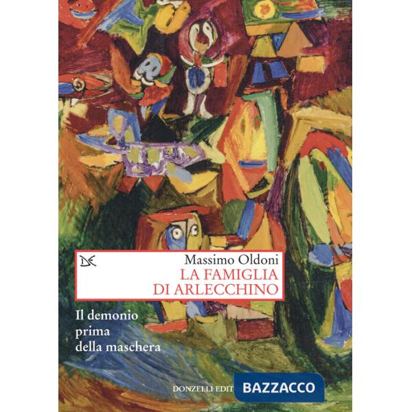 Famiglia di Arlecchino. Il demonio prima della maschera (La)