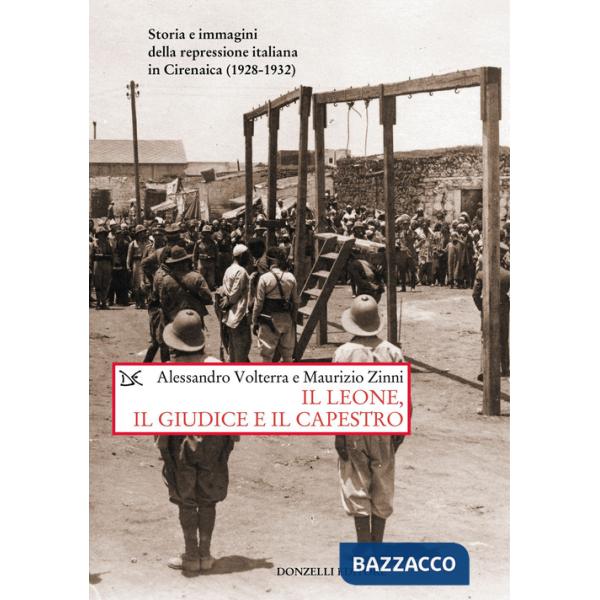Leone, il giudice, il capestro. Storia e immagini della repressione italiana in Cirenaica (1928-1932) (Il)