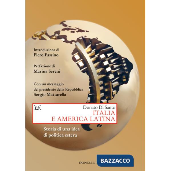 Italia e America Latina. Storia di una idea di politica estera