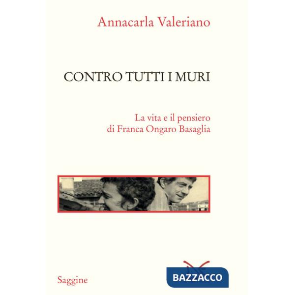 Contro tutti i muri. La vita e il pensiero di Franca Ongaro Basaglia