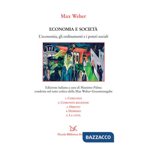 Economia e società. L'economia, gli ordinamenti e i poteri sociali: Comunità-Comunità religiose-Diritto-Dominio-La città