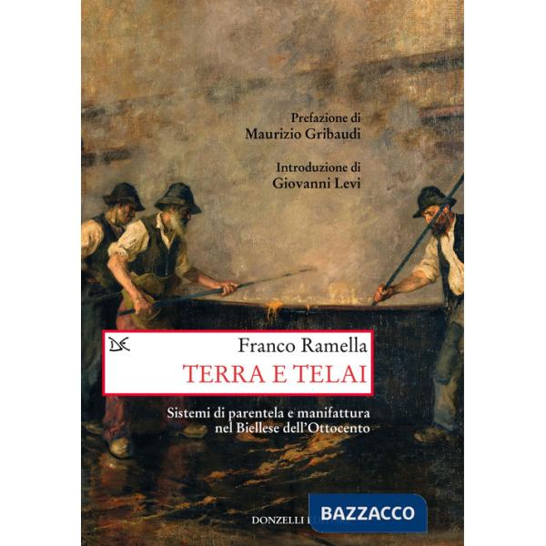 Terra e telai. Sistemi di parentela e manifattura nel Biellese dell'Ottocento