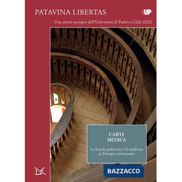 Arte medica. La Scuola padovana e la medicina in Europa e nel mondo. Patavina Libertas (L')