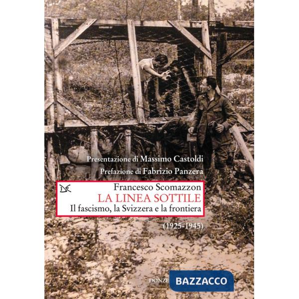 Linea sottile. Il fascismo, la Svizzera e la frontiera (1925-1945) (La)