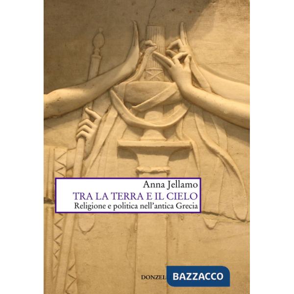 Tra la terra e il cielo. Religione e politica nell'Antica Grecia
