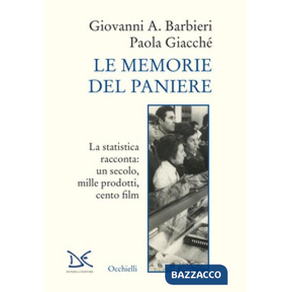 Memorie del paniere. La statistica racconta: un secolo, mille prodotti, cento film (Le)