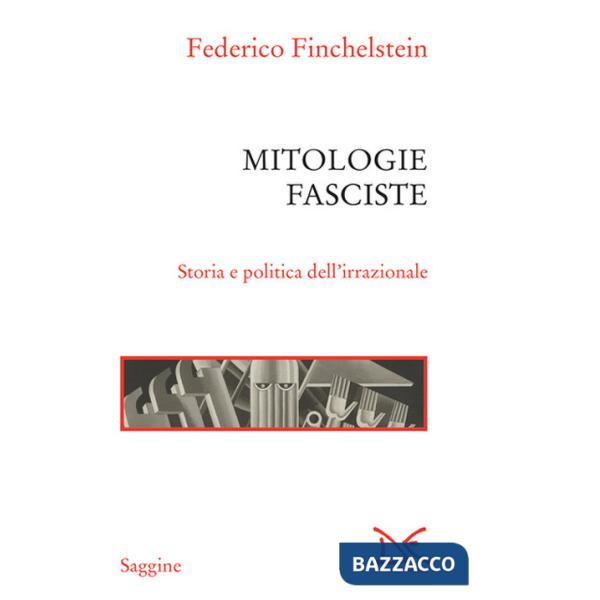 Mitologie fasciste. Storia e politica dell'irrazionale