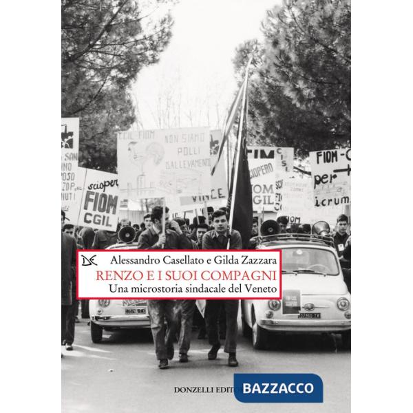 Renzo e i suoi compagni. Una microstoria sindacale del Veneto