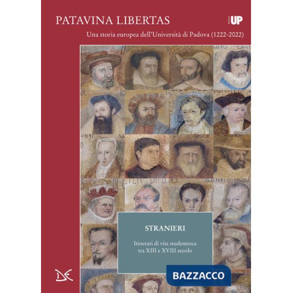 Stranieri. Itinerari di vita studentesca tra XIII e XVIII secolo. Patavina Libertas