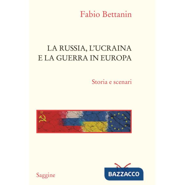 Russia, l'Ucraina e la guerra in Europa. Storia e scenari (La)