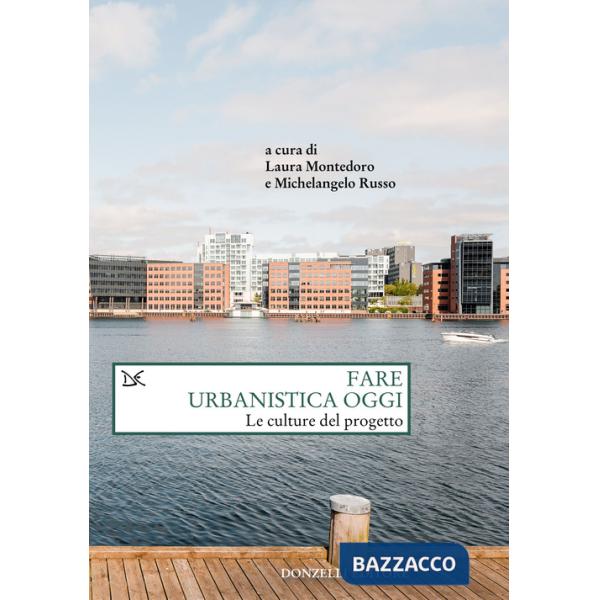 Fare urbanistica oggi. Le culture del progetto