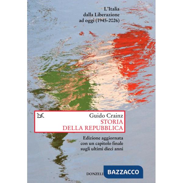 Storia della Repubblica. L'Italia dalla Liberazione ad oggi (1945-2026). Nuova ediz.