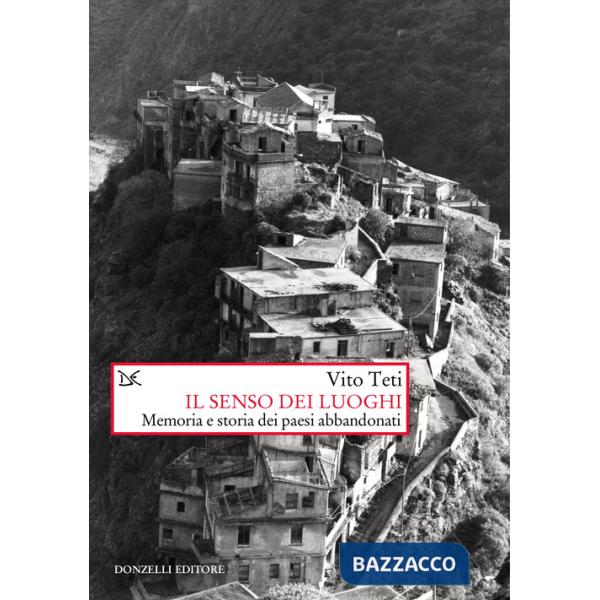 Senso dei luoghi. Memoria e storia dei paesi abbandonati. Nuova ediz. (Il)