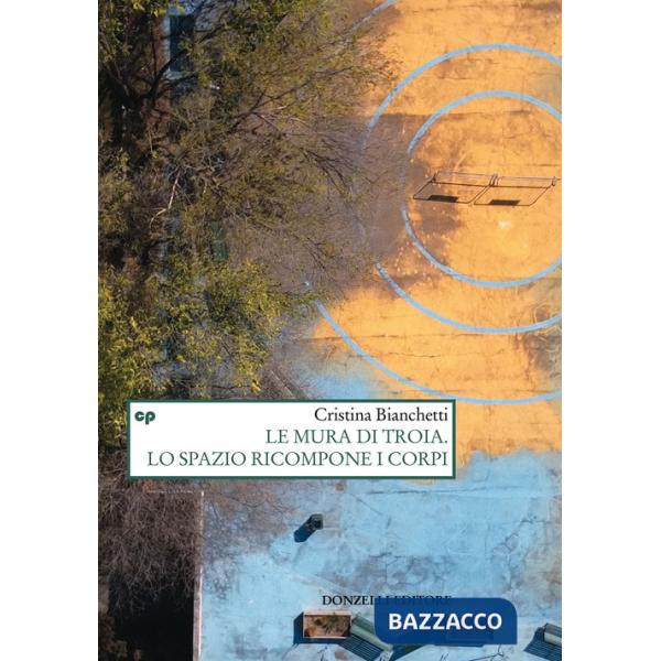 Mura di Troia. Lo spazio ricompone i corpi (Le)