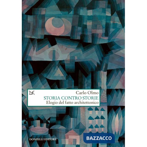 Storia contro storie. Elogio del fatto architettonico