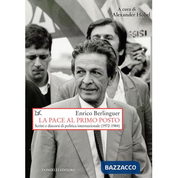Pace al primo posto. Scritti e discorsi di politica internazionale (1972-1984) (La)