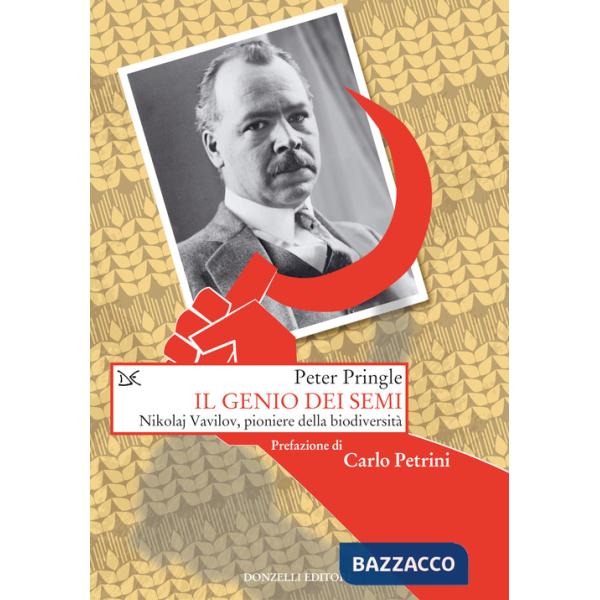 Genio dei semi. Nikolaj Vavilov, pioniere della biodiversità (Il)