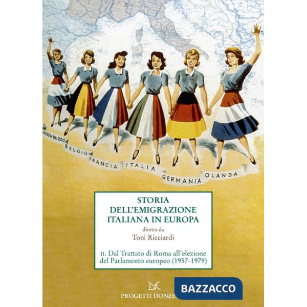 Storia dell'emigrazione italiana in Europa. Vol. 2: Dal Trattato di Roma all'elezione del Parlamento europeo (1957-1979)