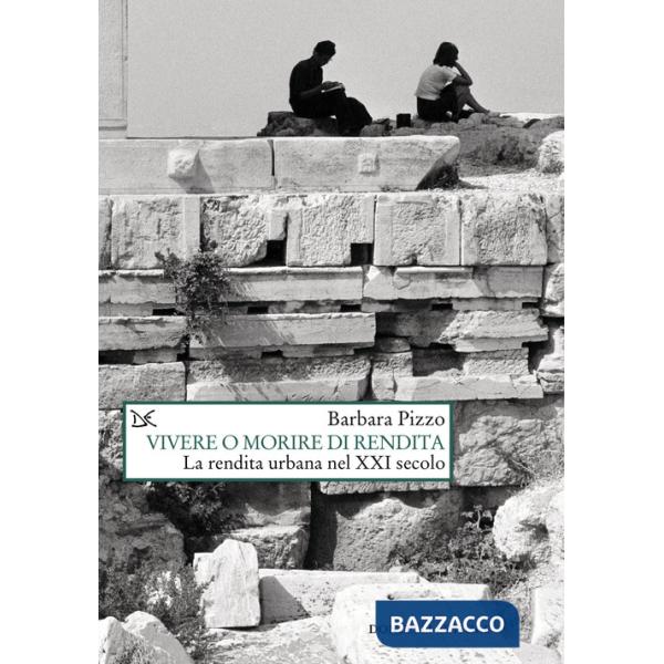 Vivere o morire di rendita. La rendita urbana nel XXI secolo
