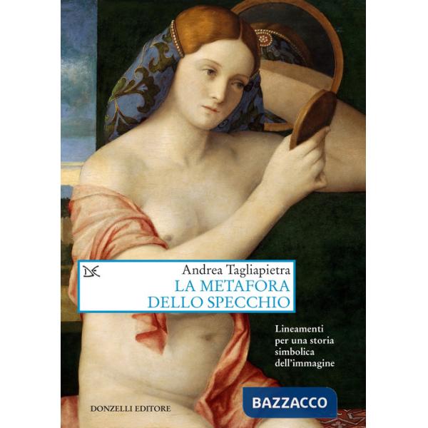 Metafora dello specchio. Lineamenti per una storia simbolica dell'immagine (La)