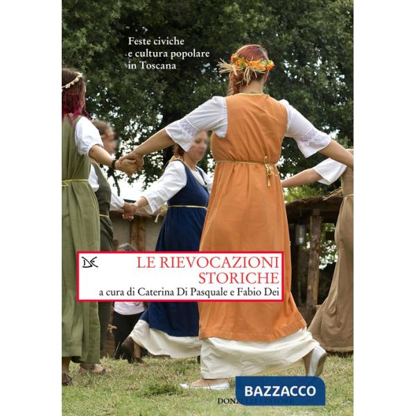 Rievocazioni storiche. Feste civiche e cultura popolare in Toscana (Le)
