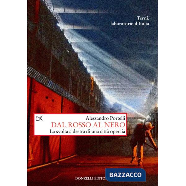 Dal rosso al nero. La svolta a destra di una città operaia. Terni, laboratorio d'Italia