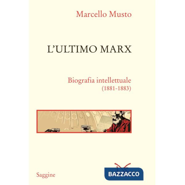 Ultimo Marx. Biografia intellettuale (1881-1883). Nuova ediz. (L')