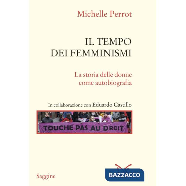 Tempo dei femminismi. La storia delle donne come autobiografia (Il)