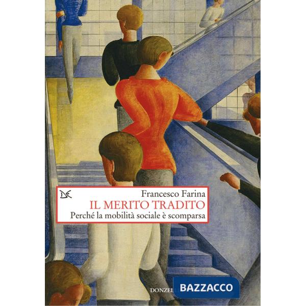 Merito tradito. Perché la mobilità sociale è scomparsa (Il)