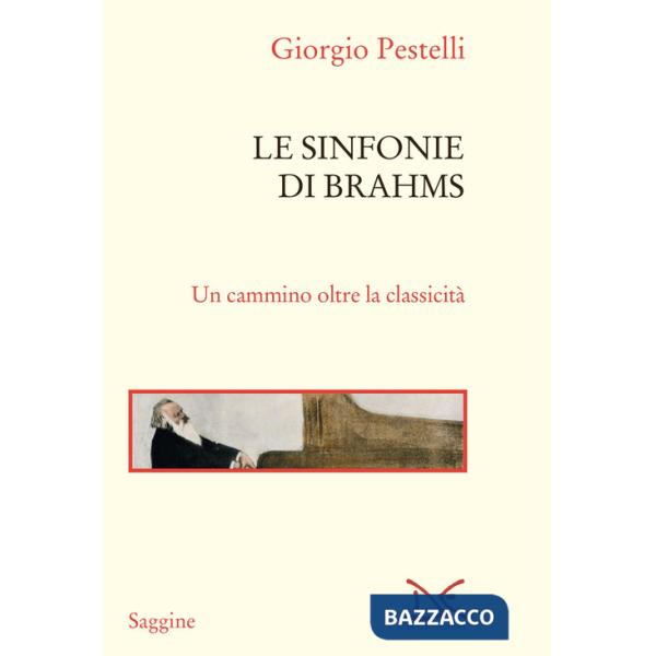 Sinfonie di Brahms. Un cammino oltre la classicità (Le)