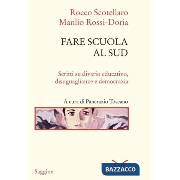 Fare scuola al Sud. Scritti su divario educativo, disuguaglianze e democrazia