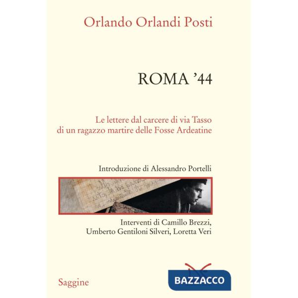Roma '44. Lettere dal carcere di via Tasso di un ragazzo martire delle Fosse Ardeatine