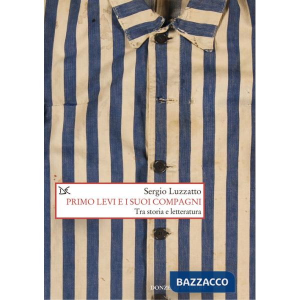 Primo Levi e i suoi compagni. Tra storia e letteratura