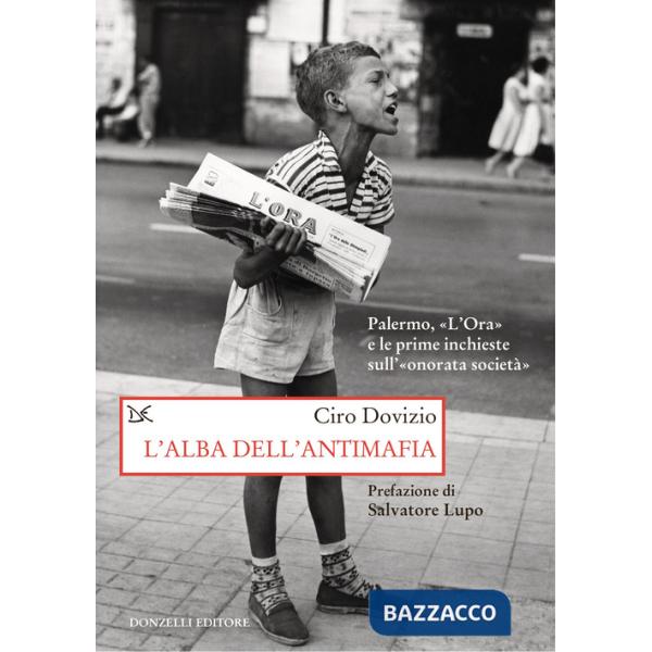 Alba dell'antimafia. Palermo, «L'Ora» e le prime inchieste sull'«onorata società» (L')