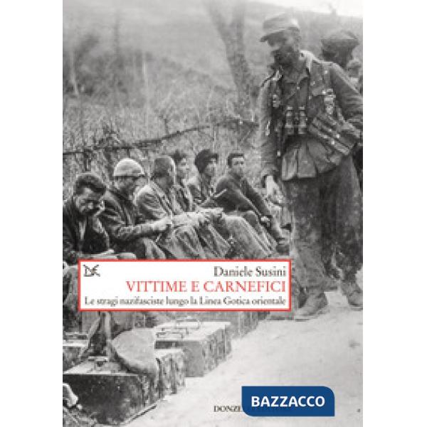 Vittime e carnefici. Le stragi nazifasciste lungo la Linea Gotica orientale
